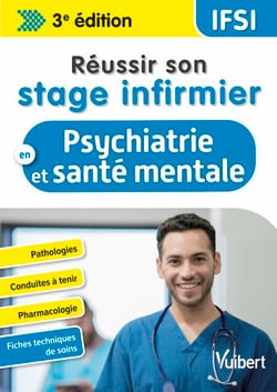 Réussir son stage infirmier en psychiatrie et santé mentale - Pathologies - Conduites à tenir - Pharmacologie - Fiches techniques de soins
