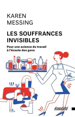 Les souffrances invisibles - Pour une science du travail à l'écoute des gens