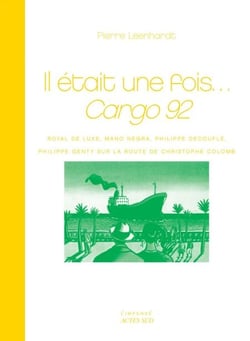 Il était une fois... Cargo 92 - Royal de Luxe, Mano Negra, Philippe Decouflé, Philippe Genty sur la route de Christophe Colomb