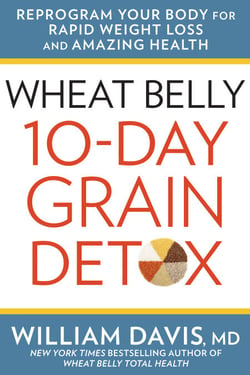 Wheat Belly 10-Day Grain Detox - Reprogram Your Body for Rapid Weight Loss and Amazing Health