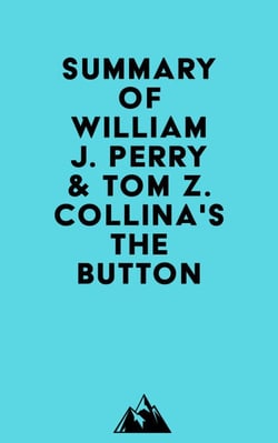 Summary of William J. Perry &amp; Tom Z. Collina's The Button