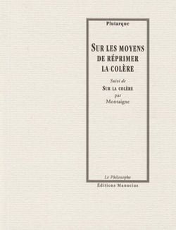 Sur les moyens de réprimer la colère - Suivie de "Sur la colère" par Montaigne