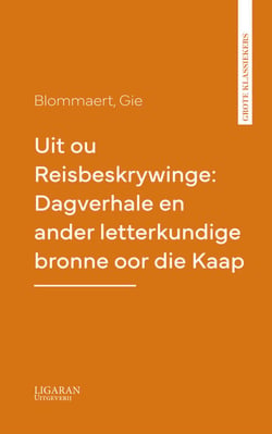 Uit ou Reisbeskrywinge: Dagverhale en ander letterkundige bronne oor die Kaap