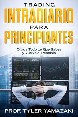 Trading Intradiario para Principiantes - Olvida Todo Lo Que Sabes y Vuelve al Principio - Inversión para Principiantes, #1