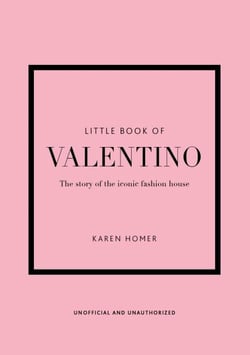 Little Book of Valentino - The story of the iconic fashion house