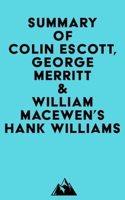 Summary of Colin Escott, George Merritt &amp; William MacEwen's Hank Williams