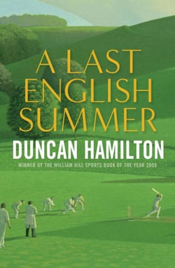 A Last English Summer - by the author of 'The Great Romantic: cricket and the Golden Age of Neville Cardus'