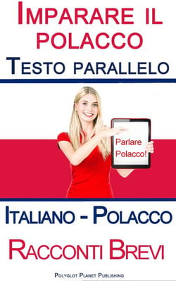 Imparare il polacco - Testo parallelo - Racconti Brevi (Italiano - Polacco)