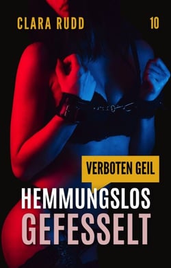 Verboten geil: Hemmungslos gefesselt - Wilde Sexgeschichten, #10