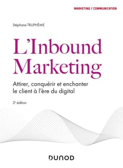L'Inbound Marketing - 2e éd - Attirer, conquérir et enchanter le client à l'ère du digital