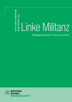 Linke Militanz - Pädagogische Arbeit in Theorie und Praxis