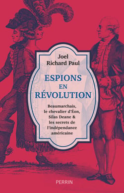 Espions en révolution - Beaumarchais, le chevalier d   Eon, Silas Deane &amp; les secrets de l'indépenda - Beaumarchais, le chevalier d'Éon, Silas Deane et les secrets de l'indépendance américaine