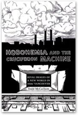 Hobohemia and the Crucifixion Machine - Rival Images of a New World in 1930s Vancouver