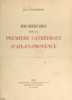 Recherches sur la première cathédrale d'Aix-en-Provence