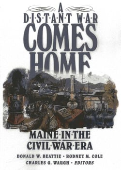 Distant War Comes Home - Maine in the Civil War Era