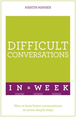 Difficult Conversations In A Week - How To Have Better Conversations In Seven Simple Steps