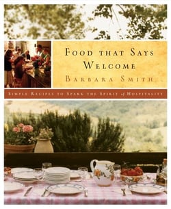 Food That Says Welcome - Simple Recipes to Spark the Spirit of Hospitality: A Cookbook