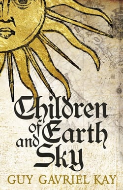 Children of Earth and Sky - From the bestselling author of the groundbreaking novels Under Heaven and River of Stars