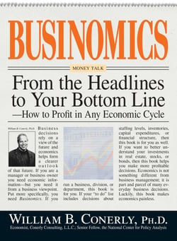 Businomics From The Headlines To Your Bottom Line - How to Profit in Any Economic Cycle