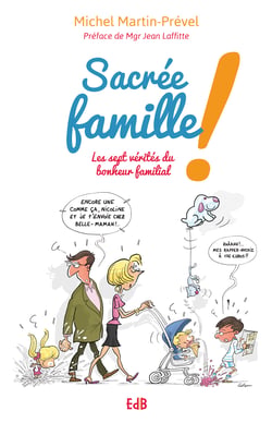 Sacrée famille ! - Les sept vérités du bonheur familial
