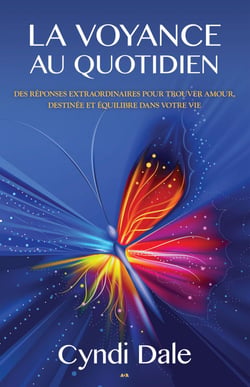La voyance au quotidien - Des réponses extraordinaires pour trouver amour, destinée et équilibre dans votre vie