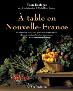 À table en Nouvelle-France - Alimentation populaire et gastronomie dans la vallée laurentienne avant l'avènement des restaurants