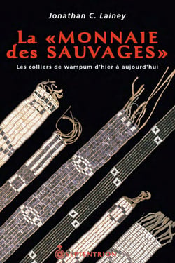 La « Monnaie des Sauvages » - Les colliers de wampum d’hier à aujourd’hui