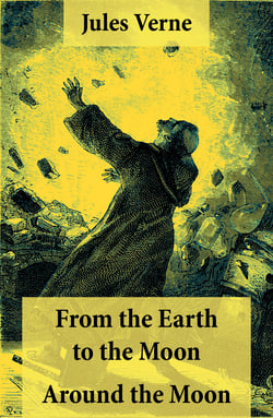 From the Earth to the Moon + Around the Moon - 2 Unabridged Science Fiction Classics