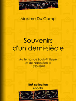 Souvenirs d'un demi-siècle - Au temps de Louis-Philippe et de Napoléon III - 1830-1870