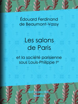 Les Salons de Paris - et la société parisienne sous Louis-Philippe Ier