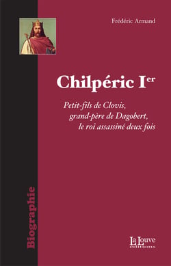 Chilpéric 1er - Petit-fils de Clovis, grand-père de Dagobert, le roi assassiné deux fois