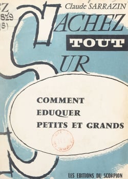 Comment éduquer petits et grands - Comment réussir avec les enfants