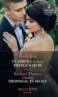 Claimed For The Desert Prince's Heir / A Shocking Proposal In Sicily - Claimed for the Desert Prince's Heir / A Shocking Proposal in Sicily