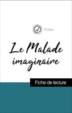 Analyse de l'œuvre : Le Malade imaginaire (résumé et fiche de lecture plébiscités par les enseignants sur fichedelecture.fr)