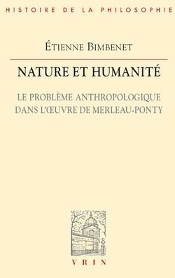 Nature et Humanité - Le problème anthropologique dans l'œuvre de Merleau-Ponty