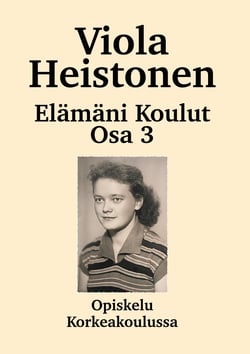 Elämäni koulut Osa 3 - Opiskelu Korkeakoulussa