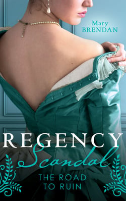 Regency Scandal: The Road To Ruin - Tarnished, Tempted and Tamed / The Rake's Ruined Lady