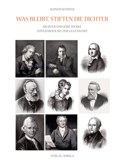Was bleibt, stiften die Dichter - Dichter und ihre Werke vom Barock bis zur Gegenwart