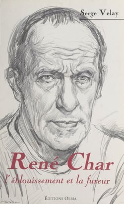 René Char - L'éblouissement et la fureur