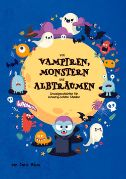Von Vampiren, Monstern und Albträumen - Gruselgeschichten für schaurig-schöne Stunden