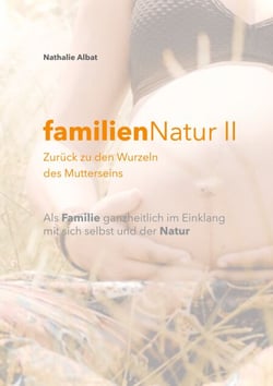 familienNatur II - Zurück zu den Wurzeln des Mutterseins