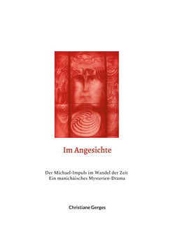 Im Angesichte - Der Michael-Impuls im Wandel der Zeit / Ein manichäisches Mysterien-Drama
