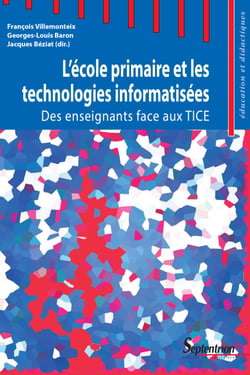 L’école primaire et les technologies informatisées - Des enseignants face aux TICE