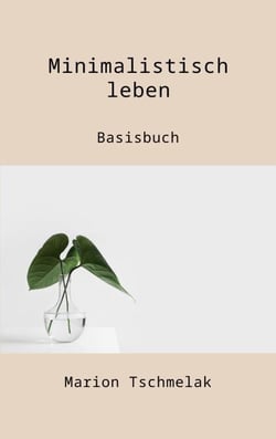 Minimalistisch leben - Basisbuch