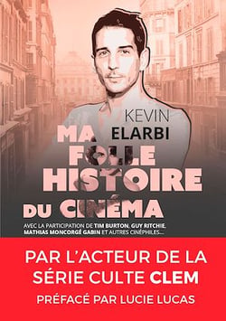 Ma folle histoire du cinéma - Avec la participation de Tim Burton, Guy Ritchie, Mathias Moncorgé Gabin et autres cinéphiles…