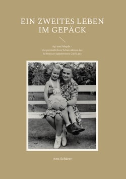 Ein zweites Leben im Gepäck - Agi und Magda - die persönlichste Schutzaktion des Schweizer Judenretters Carl Lutz