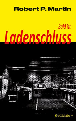 Bald ist Ladenschluss - Gedichte und Erzählungen während der Schleimbeutelentzündung
