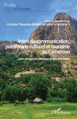 Voies de communication, patrimoine culturel et tourisme au Cameroun - Liber Amicorum Philippe Blaise ESSOMBA