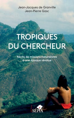 Tropiques du chercheur - Récits de missions naturalistes à une époque révolue