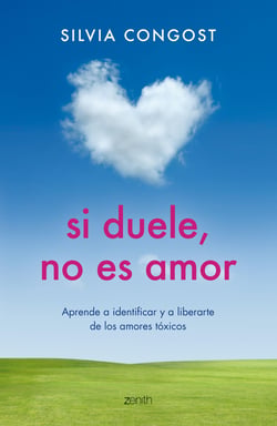 Si duele, no es amor - Aprende a identificar y a liberarte de los amores tóxicos